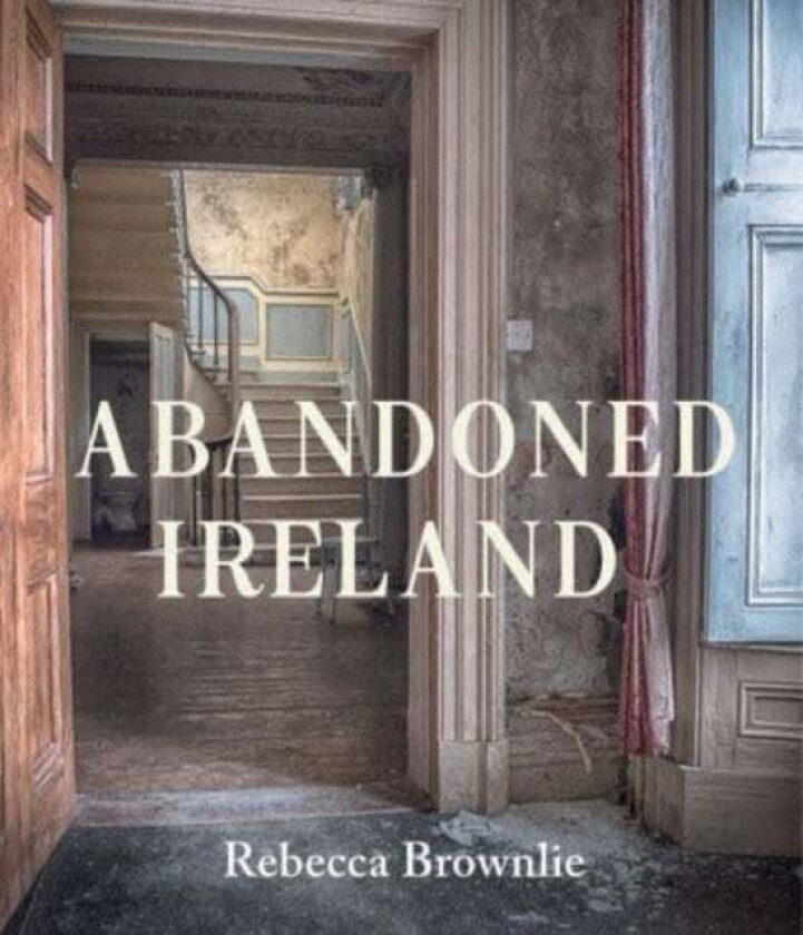 Abandoned Ireland av Rebecca Brownlie