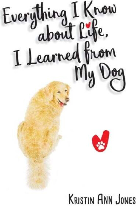 Everything I Know about Life, I Learned from My Dog av Kristin Ann Jones