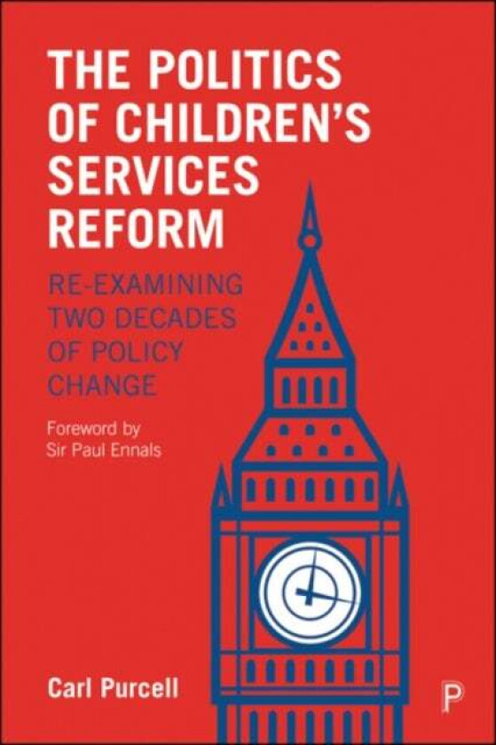 The Politics of Children's Services Reform av Carl (NIHR Health and Social Care Workforce Research Unit King's College London) Purcell
