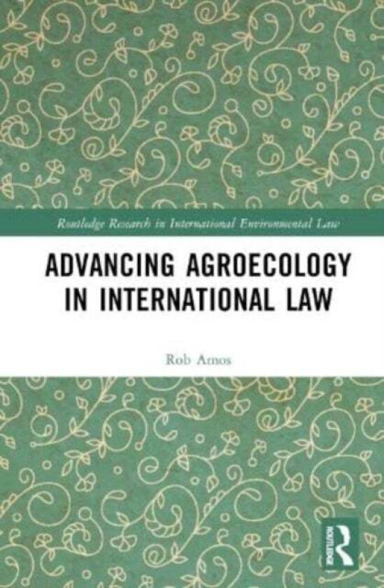 Advancing Agroecology in International Law av Rob Amos