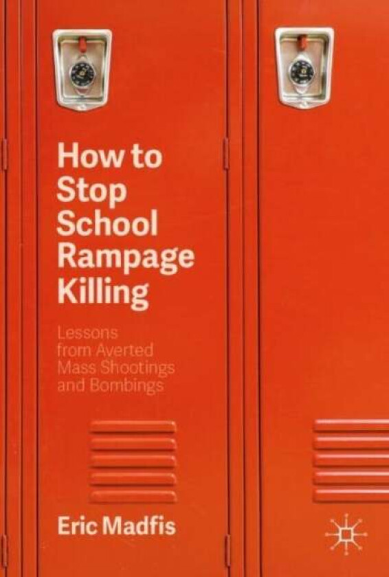 How to Stop School Rampage Killing av Eric Madfis