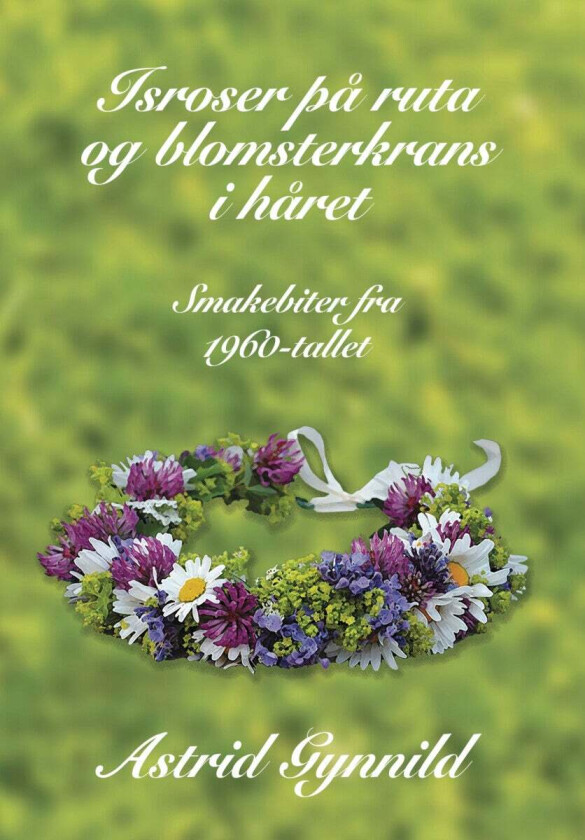 Isroser på ruta og blomsterkrans i håret av Astrid Gynnild