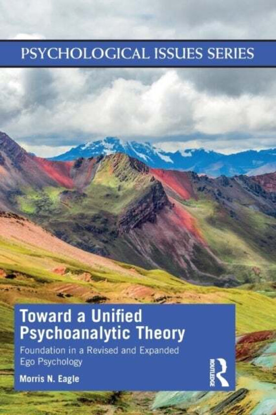 Toward a Unified Psychoanalytic Theory av Morris N (Distinguished Educator-in-Residence School of Graduate Psychology California Lutheran University T