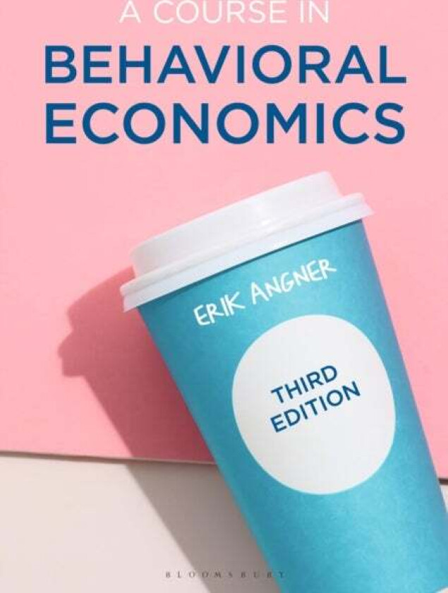 A Course in Behavioral Economics av Erik (George Mason University USA) Angner
