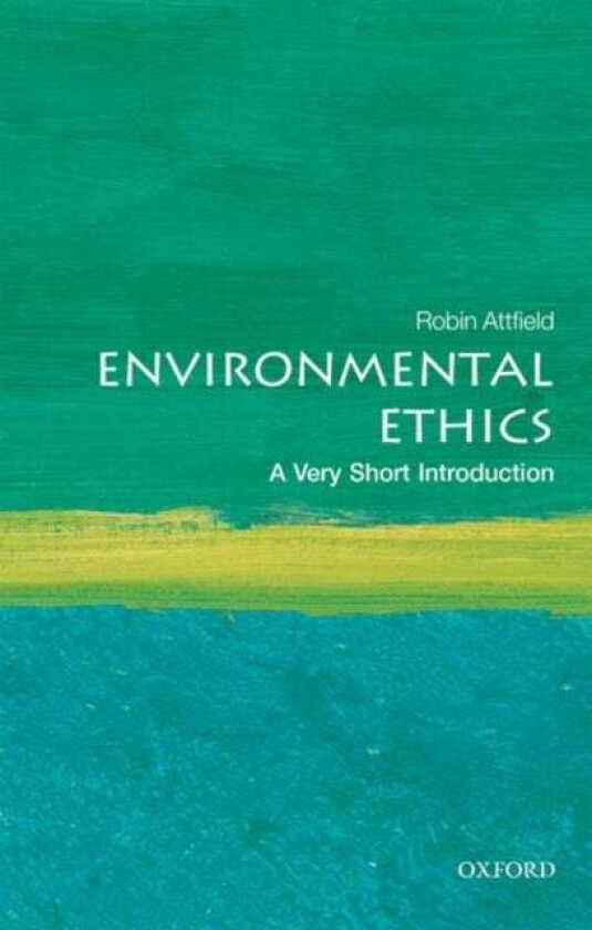 Environmental Ethics: A Very Short Introduction av Robin (Professor Emeritus of Philosophy Cardiff University) Attfield