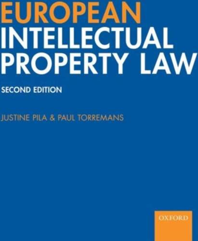 European Intellectual Property Law av Justine (Fellow and Senior Law Tutor of St Catherine's College Oxford Pila, Faculty of Law University of Ox