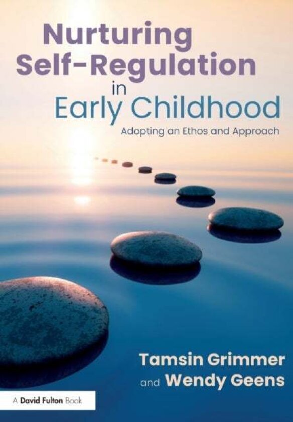 Nurturing Self-Regulation in Early Childhood av Tamsin Grimmer, Wendy Geens