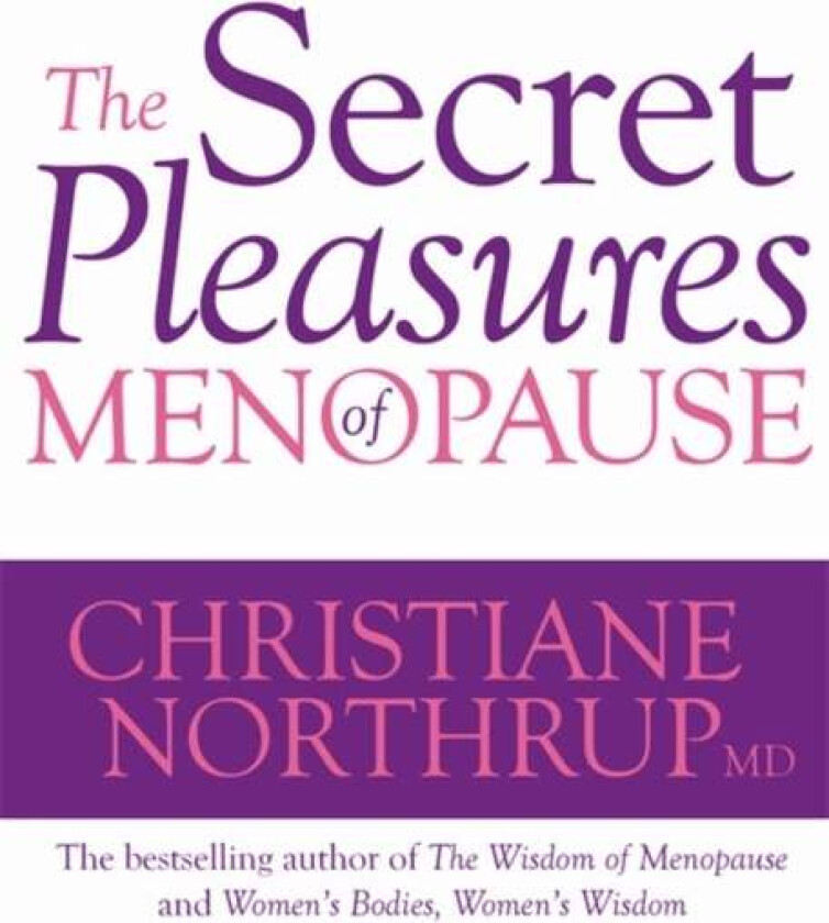 The Secret Pleasures of Menopause av Dr. Christiane M.D. Northrup