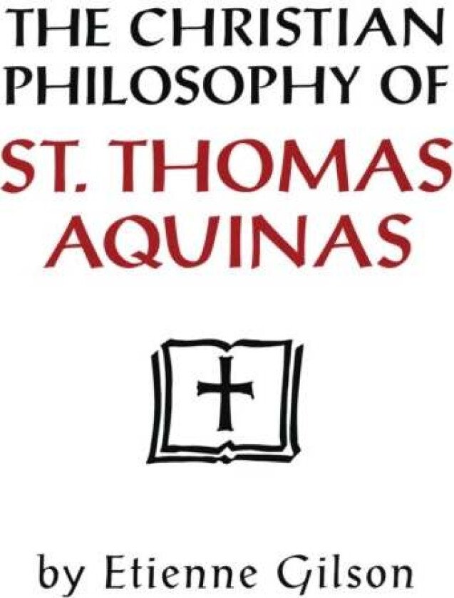 The Christian Philosophy of St. Thomas Aquinas av Etienne Gilson
