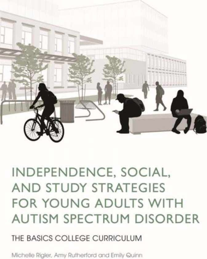 Independence, Social, and Study Strategies for Young Adults with Autism Spectrum Disorder av Amy Rutherford, Michelle Rigler, Emily Quinn