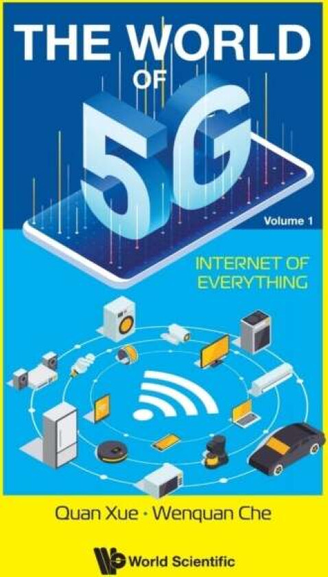 World Of 5g, The - Volume 1: Internet Of Everything av Wenquan (South China Univ Of Technology China) Che
