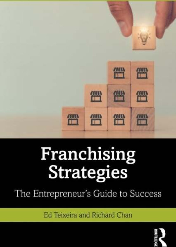 Franchising Strategies av Ed Teixeira, Richard Chan