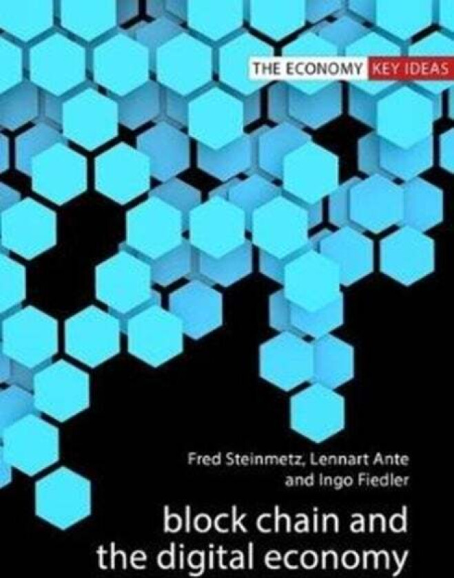 Blockchain and the Digital Economy av Fred (Hamburg University) Steinmetz, Lennart (Hamburg University) Ante, Dr Ingo (Hamburg University) Fiedler