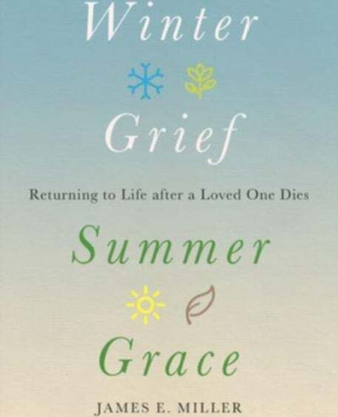 Winter Grief, Summer Grace av James E. Miller