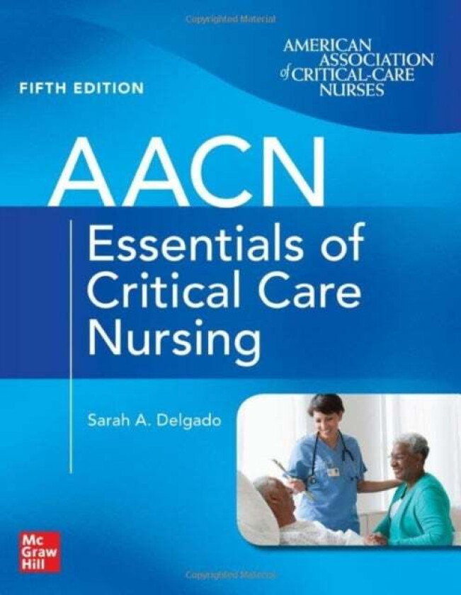 AACN Essentials of Critical Care Nursing, Fifth Edition av Suzanne Burns, Sarah Delgado