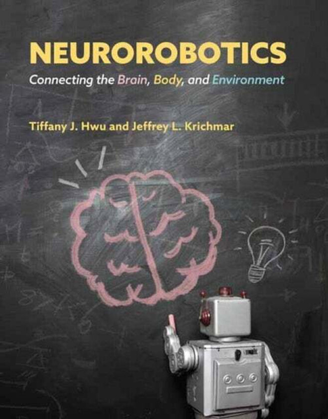 Neurorobotics av Tiffany J. Hwu, Jeffrey L. Krichmar