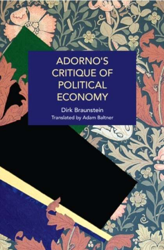Adorno's Critique of Political Economy av Dirk Braunstein