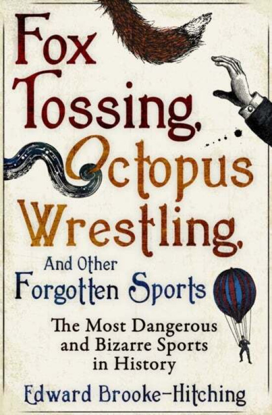 Fox Tossing, Octopus Wrestling and Other Forgotten Sports av Edward Brooke-Hitching