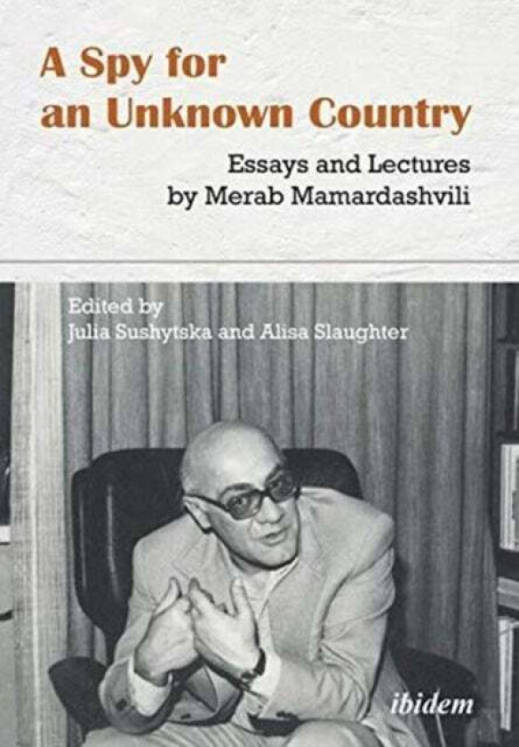 A Spy for an Unknown Country - Essays and Lectures by Merab Mamardashvili av Merab Mamardashvili, Alisa Slaughter, Julia Sushytska