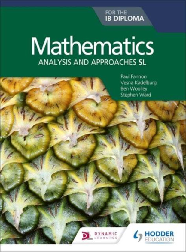 Mathematics for the IB Diploma: Analysis and approaches SL av Paul Fannon, Stephen Ward, Ben Woolley, Vesna Kadelburg, Huw Jones