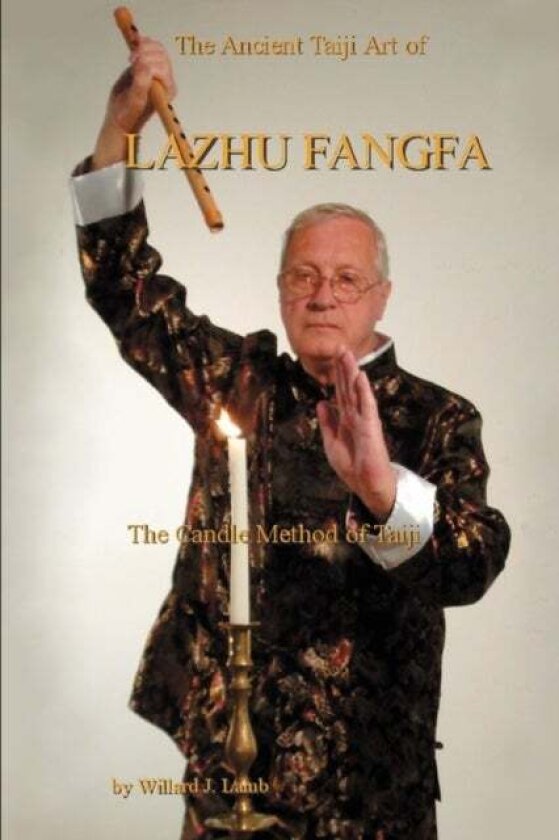 The Ancient Taiji Art of Lazhu Fangfa av Willard J Lamb