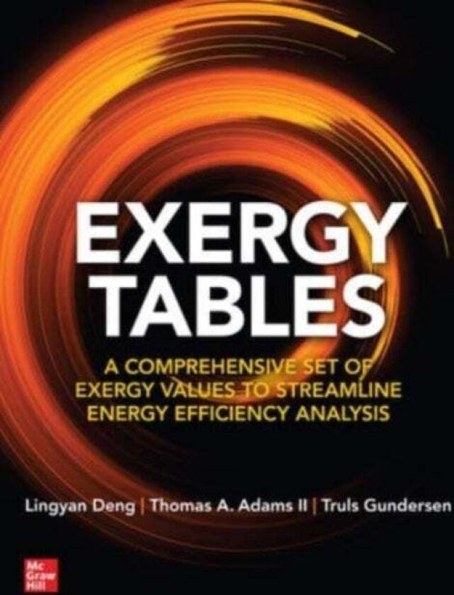 Exergy Tables: A Comprehensive Set of Exergy Values to Streamline Energy Efficiency Analysis av Lingyan Deng, Thomas A. Adams II, Truls Gundersen