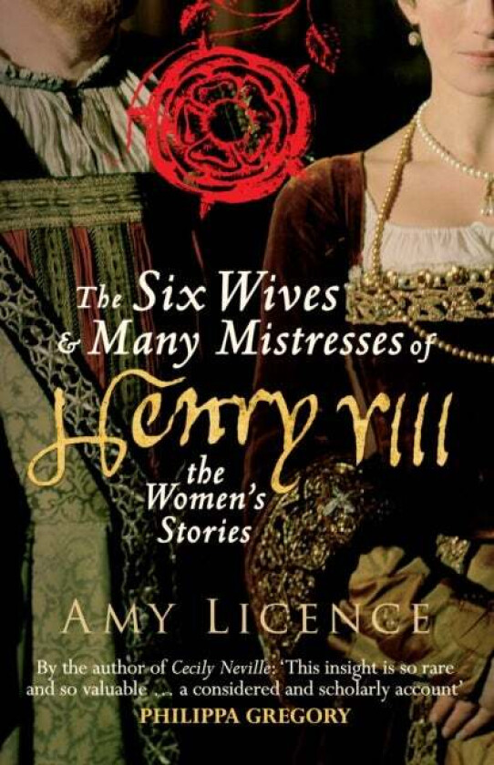 The Six Wives & Many Mistresses of Henry VIII av Amy Licence