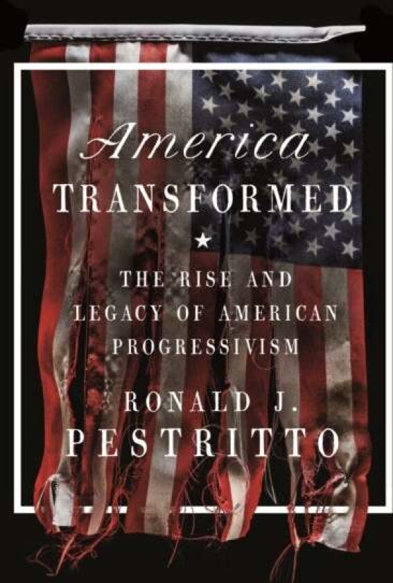 America Transformed av Ronald J. Pestritto