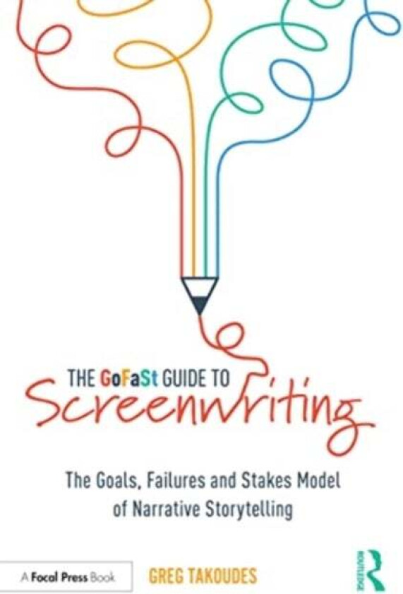 The GoFaSt Guide To Screenwriting av Greg (The New School USA) Takoudes