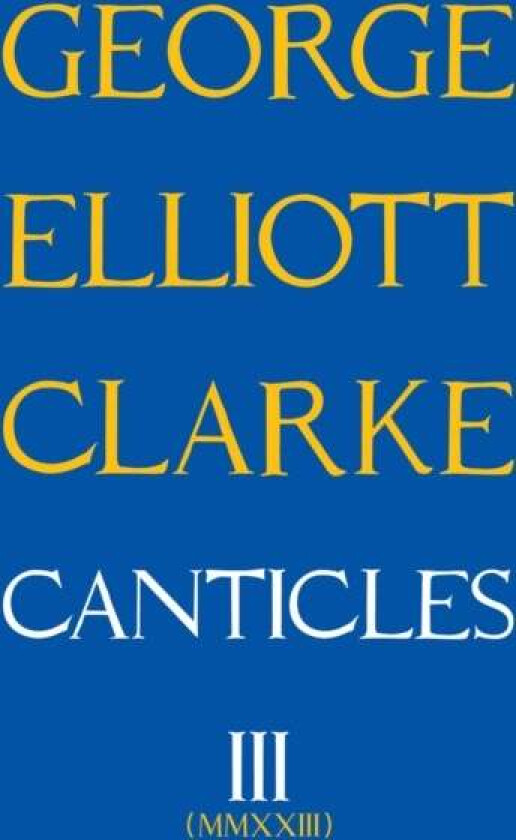 Canticles III av George Elliott Clarke