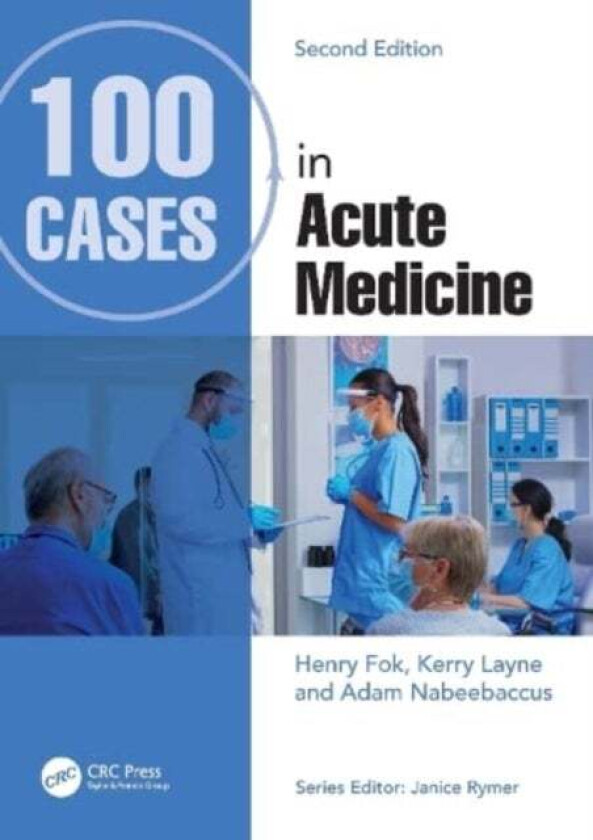 100 Cases in Acute Medicine av Henry (St George's Uni of London) Fok, Kerry (Specialist Registrar in Clinical Pharmacology and Therapeutics/Gener