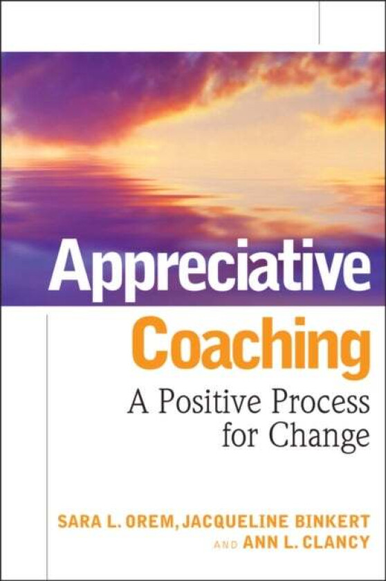 Appreciative Coaching av Sara L. Orem, Jacqueline Binkert, Ann L. Clancy