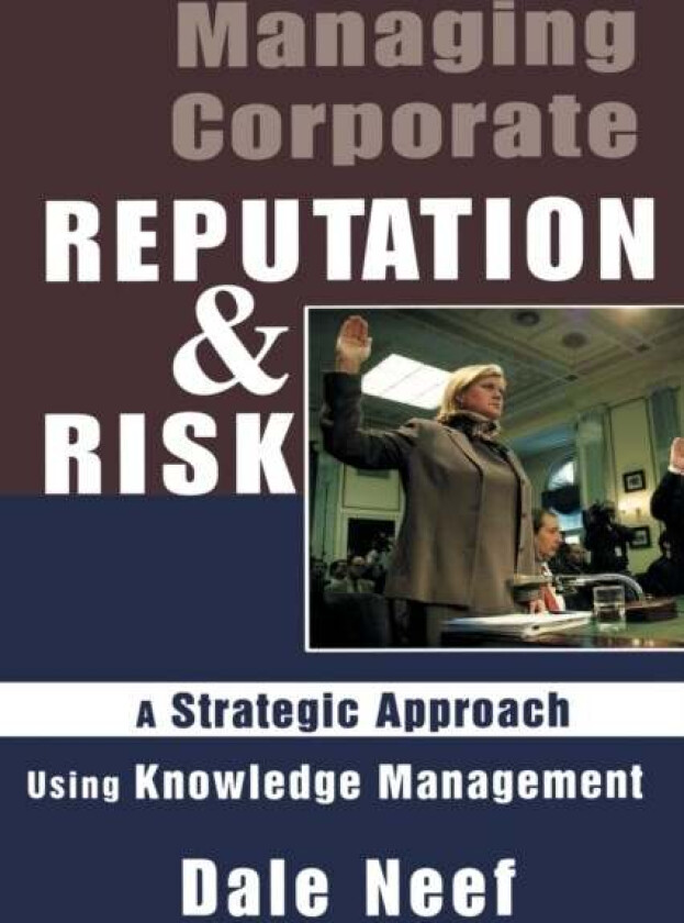 Managing Corporate Reputation and Risk av Dale Neef
