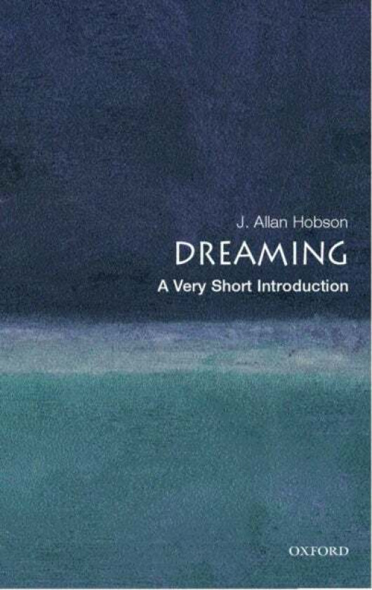 Dreaming: A Very Short Introduction av J. Allan (Director of the Neurophysiology and Sleep Laboratory and Professor of Psychiatry at Harvard Medical S