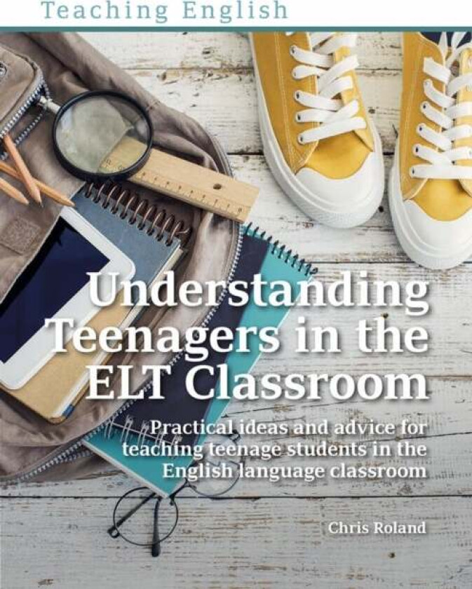 Understanding Teenagers in the ELT Classroom av Chris Roland