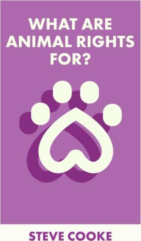 What Are Animal Rights For? av Steve (University of Leicester) Cooke