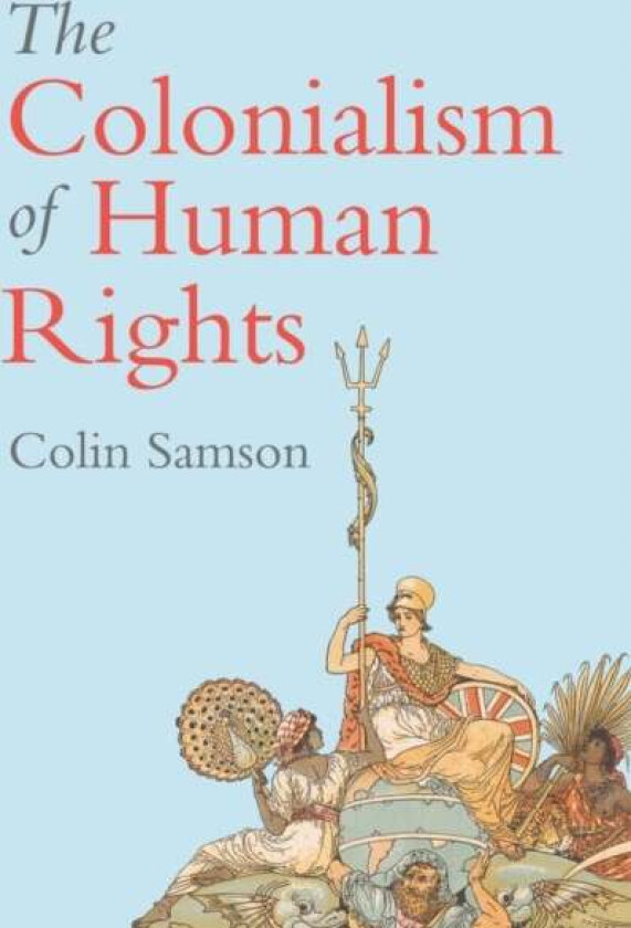 The Colonialism of Human Rights av Colin (University of Essex) Samson