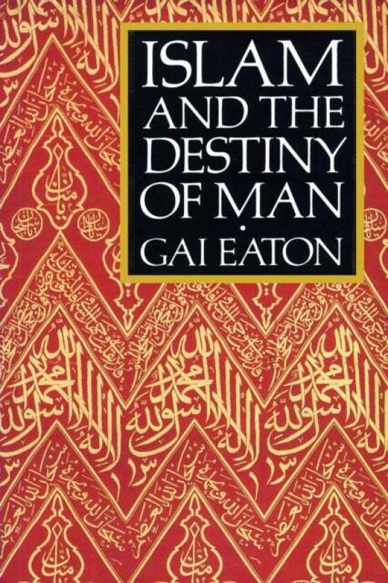 Islam and the Destiny of Man av Gai Eaton