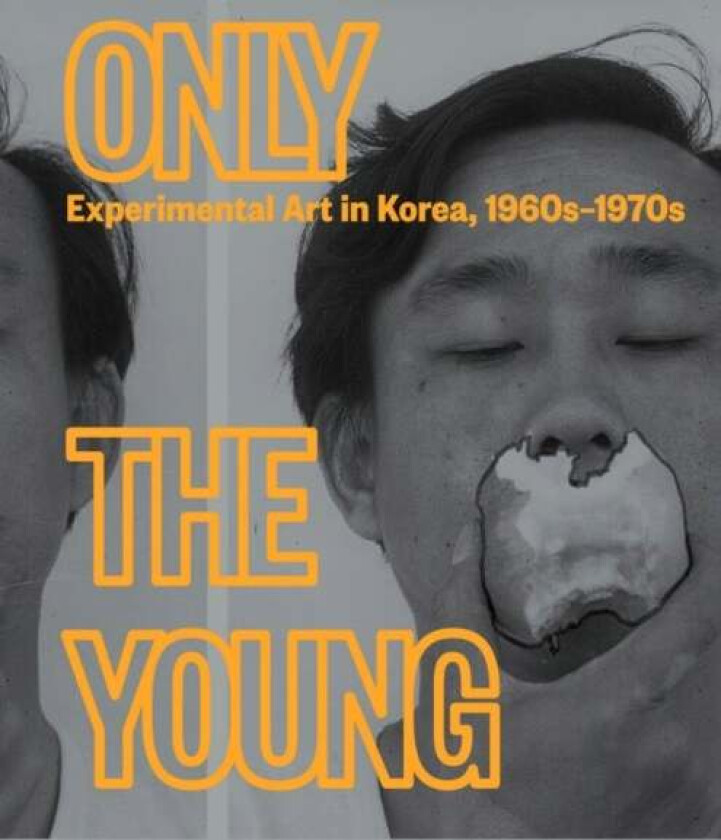 Only the Young: Experimental Art in Korea, 1960s¿1970s