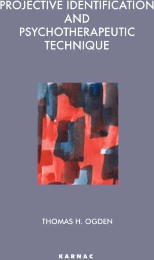 Projective Identification and Psychotherapeutic Technique av Thomas Ogden