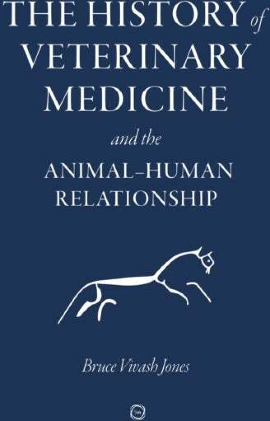 The History of Veterinary Medicine and the Animal-Human Relationship av Bruce Vivash Jones