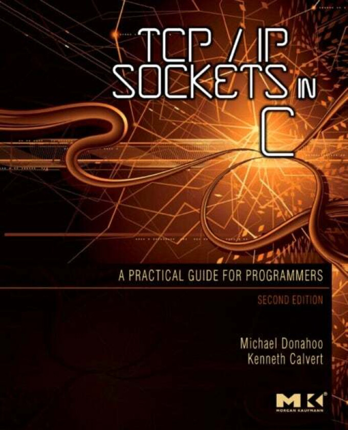TCP/IP Sockets in C av Michael J. (Baylor University Waco TX USA) Donahoo, Kenneth L. (University of Kentucky Lexington KY USA) Calvert