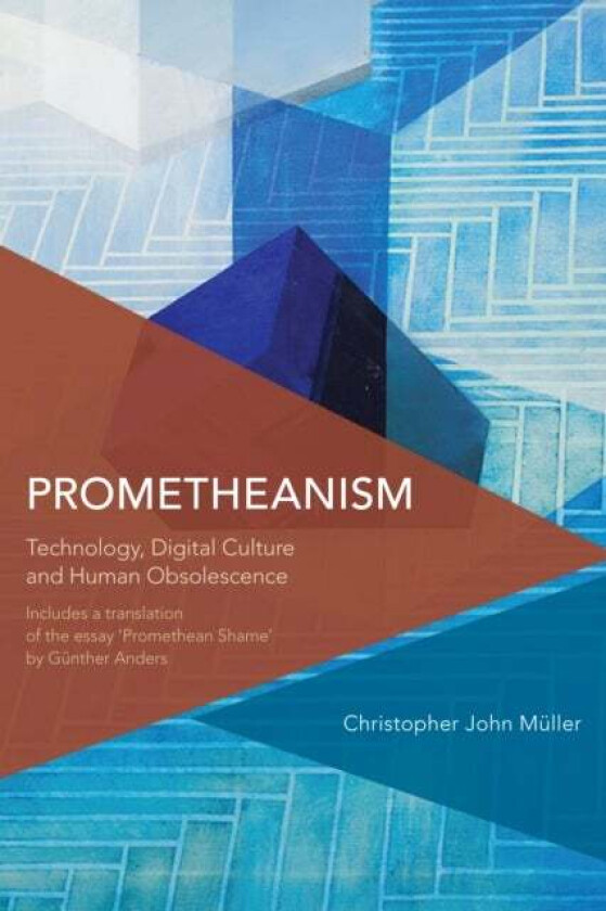 Prometheanism av Christopher John Honorary Research Fellow in the School of English Communication and Philosophy at Cardiff Univ... Muller