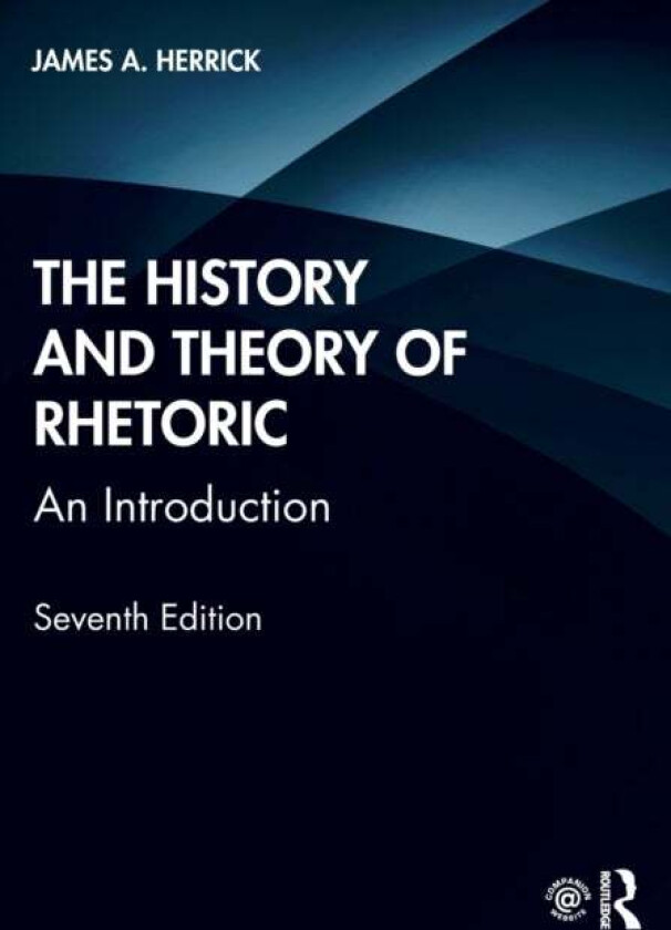 The History and Theory of Rhetoric av James A. Herrick