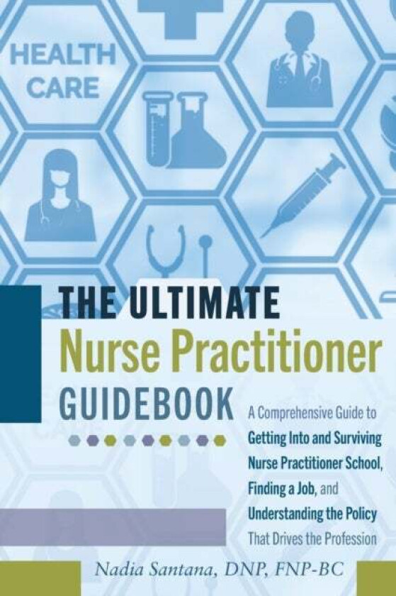The Ultimate Nurse Practitioner Guidebook av DNP FNP-BC Nadia Santana
