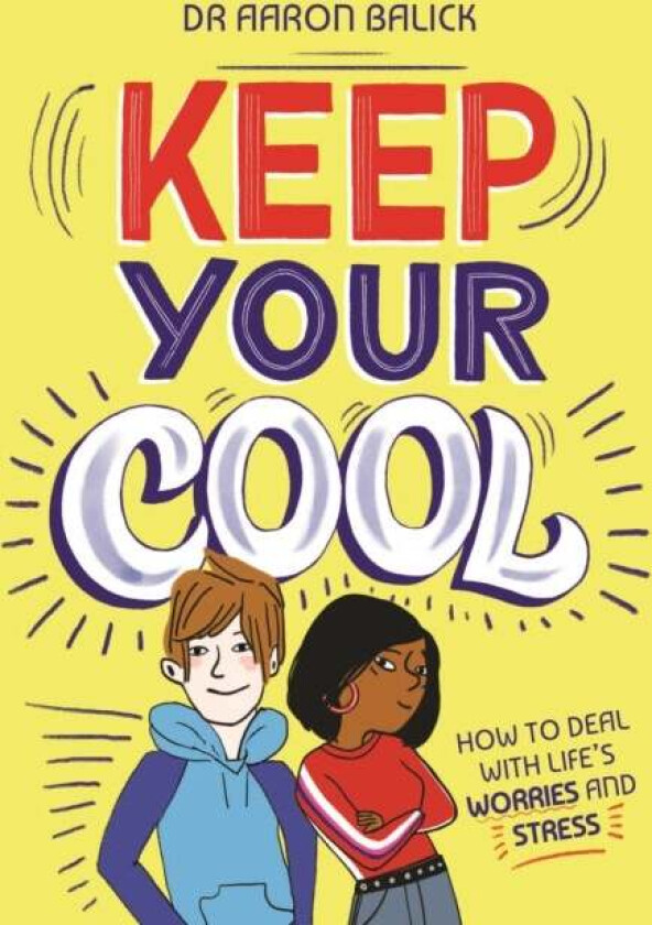 Keep Your Cool: How to Deal with Life's Worries and Stress av Dr Aaron Balick (Dr)