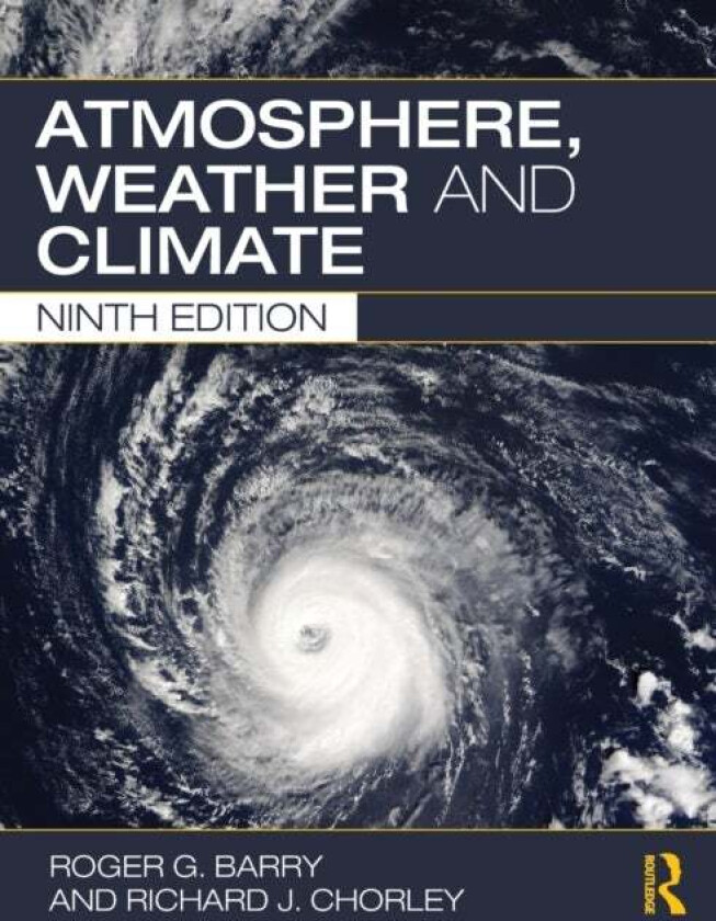 Atmosphere, Weather and Climate av Roger G. (Executor of his estate is his wife Eileen Hall-McKim.) Barry, Richard J (University of Colorado USA) Chor