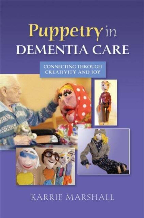Puppetry in Dementia Care av Karrie Marshall
