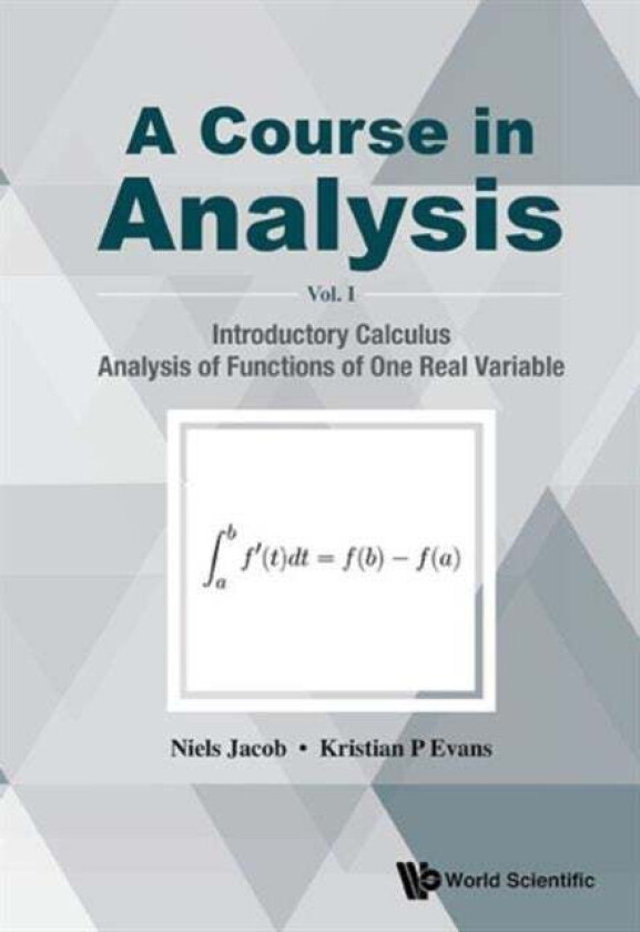 Course In Analysis, A - Volume I: Introductory Calculus, Analysis Of Functions Of One Real Variable av Niels (Swansea Univ Uk) Jacob, Kristian P (Swan
