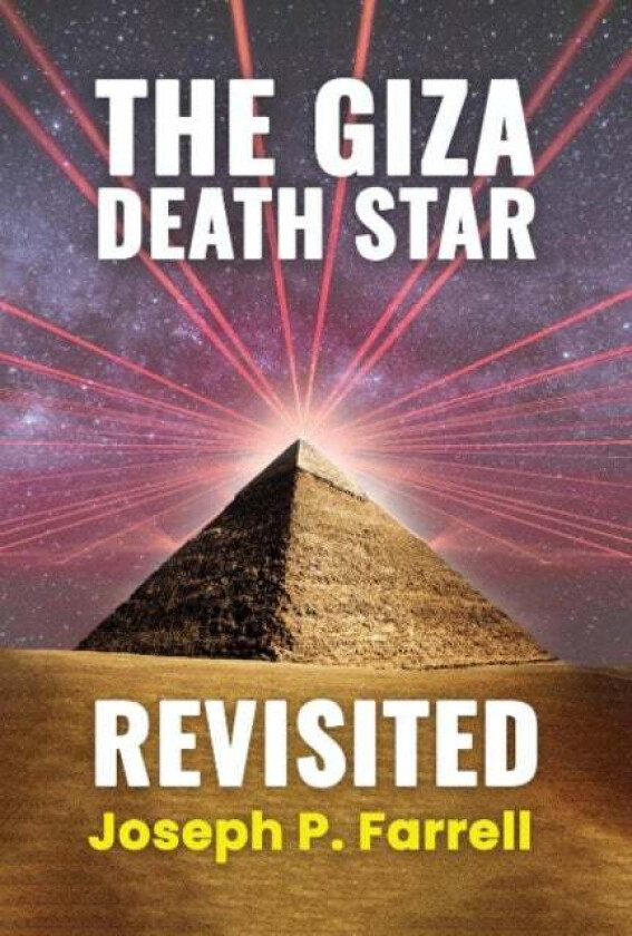 The Giza Death Star Revisited av Joseph P. (Joseph P. Farrell) Farrell